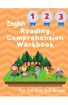 English Reading Comprehension Workbook for 1st 2nd 3rd Grade: Essential Test-Prep Exercises to Teach Your Kids - Jennifer Rose