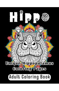Hippo Adult Coloring Book: Unique Hippopotamus Coloring Pages - Johanna Schneider