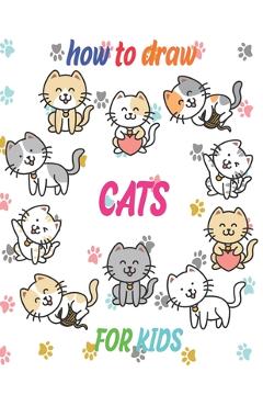 how to draw cats for kids: how to draw books for kids how to draw animals for kids Learn to Draw Cats & Kittens 121 page 8.5 x 0.3 x 11 inches - Children Art Publishing