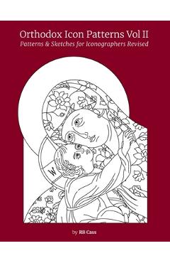 Orthodox Icon Patterns Vol II: Patterns & Sketches for Iconographers