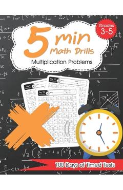 5 Min Math Drills - Multiplication ( Timed Tests ): Math Workbooks for Grade 3 - 5, Kindergarten: 100 days of speed drills - Kirill Oji