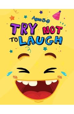 Try Not to Laugh: Silly Jokes for Kids hilarious jokes, funny riddles for young kids book ages 5-8-10-12 - Try Not To Laugh Publishing