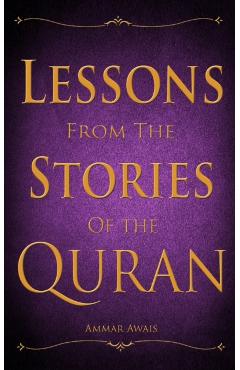 Lessons from the Stories of the Quran - Ammar Awais