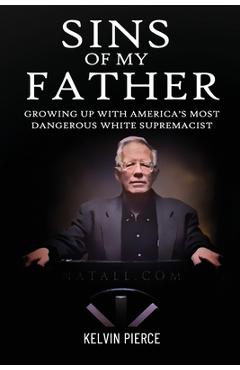 Sins of My Father: Growing Up with America\'s Most Dangerous White Supremacist - Carole Donoghue