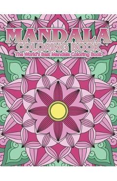 Mandala Coloring Book The World\'s Best Mandala Coloring Book: Adult Coloring Book Stress Relieving Mandalas Designs Patterns & So Much More Mandala .. - Coloring Lounge