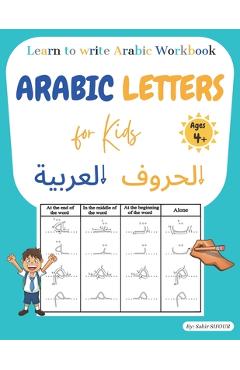 Arabic letters for kids: Learn to write Arabic workbook. Arabic letters tracing for kids, beginners, preschoolers, and kindergarteners. Learn A - Sabir Sifour