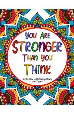 You are stronger than you think: anti-stress coloring book for teens - happy vibe