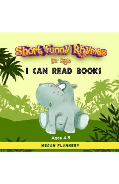 Short Funny Rhymes for Kids Ages 4-5: I Can Read Books Level 1-2. Rhyming Humorous Books for Kids. Beginning Reading Books - Megan Flannery
