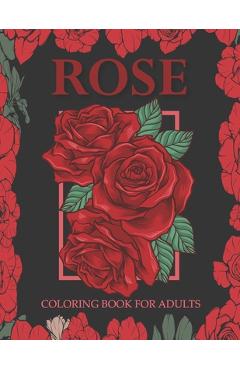Rose coloring book for adults: An Adult Coloring Book With Stress-relif, Easy and Relaxing Coloring Pages. - Nahid Book Shop