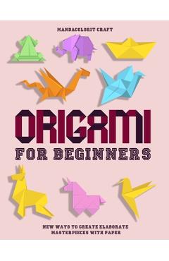 Origami For Begineers: Best Origami For Beginners With A Step-by-Step Introduction to the Art of Paper Folding, with More Than 16 Innovative - Mandacolorit Craft