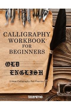 Calligraphy Workbook for Beginners: Old English 2.0mm Calligraphy Pen Practice - Sharpmynd