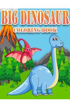 Big Dinosaur Coloring Book: Dinosaur Gifts for 3 Year Olds - Paperback Coloring to - Family Coloring Funny