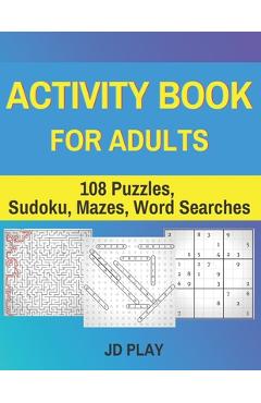 Activity Book for Adults: 108 Puzzles, Sudoku, Mazes, Word Searches - Jd Play