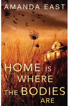 Home is Where the Bodies Are - Amanda East