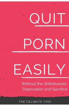 Quit Porn Easily: Beat the Addiction Forever-Without the Cold ...