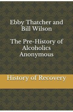 Ebby Thatcher and Bill Wilson The Pre-History of Alcoholics Anonymous - Ebby Thatcher