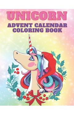 Unicorn Advent Calendar Coloring Book: Unicorn Coloring Books for Adults and Kids with 24 Cute Unicorn Coloring Pages - 1 to 25 Coloring Advent Calend - Kr Colins