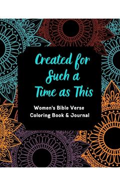 Created for Such a Time as This: Women's Bible Verse Coloring Book & Journal: Inspirational Coloring Book and Journal for Women--Coloring Pages includ - Tanya Goff