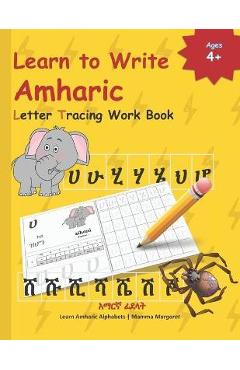 Learn to Write Amharic Letter Tracing Work Book: AMHARIC Alphabet Practice Workbook - Learn, Trace and Write AMHARIC Letters and words Learn AMHARIC A - Mamma Margaret