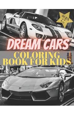 Dreams Cars. Coloring Book for Kids Ages 4-8 8-12: Supercars Activity Book. Coloring racing cars for boys, girls and adults. Vehicles every boy dream. - Pablo Crayon