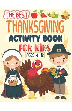 The Best Thanksgiving Activity Book For Kids Ages 4-12: A Fun Activity book Coloring, Ridles, Word search and Mazes Games for Kids, Toddlers and Presc - Smart Kid5 Studio