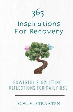Overcome Addiction: 365 Inspirations For Recovery - C. W. V. Straaten