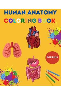 Human Anatomy Coloring Book for Kids: Human Body Coloring Sheets, Great Gift for Boys & Girls, Ages 4, 5, 6, 7, and 8 Years Old Children\'s Science Boo - Yara Liza