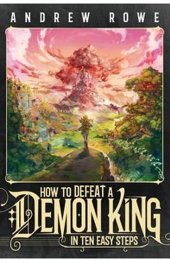 How to Defeat a Demon King in Ten Easy Steps - Andrew Rowe