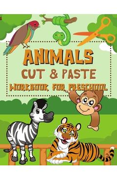Animals Cut & Paste Workbook for Preschool: Scissor Skills Activity Book for Kids Ages 3-5 - Simone Fraley Publishing