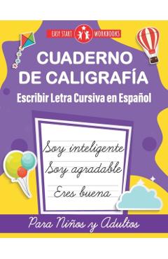 Cuaderno de Caligrafía. Escribir Letra Cursiva en Español para Niños y Adultos (Spanish Edition): Cursive Handwriting Workbook For Kids, Teens and Adu - Easy Start Workbooks