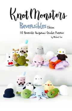 Knotmonsters: Reversible edition: 10 Reversible Amigurumi Crochet Patterns - Sushi Aquino
