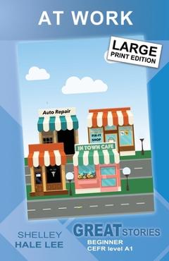 At Work: Great Stories: Beginner - Shelley Hale Lee