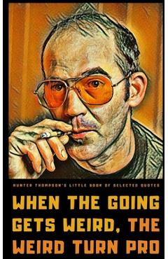 Hunter S. Thompson\'s Little Book of Selected Quotes: on Life, America, and Adventure - Helios Publishing