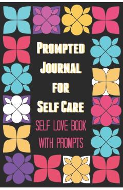 Prompted Journal for Self Care: Self Love Book with Prompts - Bex Beltran