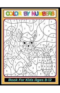 Color by Numbers Coloring Book for Kids Ages 8-12: Large Print, Best Toddler Coloring Book [Book]
