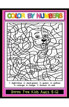 Color by Numbers Book for Kids Ages 8-12: Color by Numbers Coloring Book For Kids Ages 8-12 With A Beautiful Unique 50+ Color Pages ! [Book]