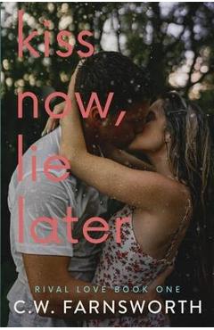 Kiss Now, Lie Later - C. W. Farnsworth