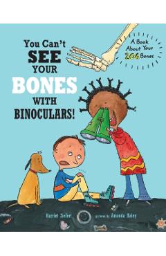 You Can't See Your Bones with Binoculars!: A Book About Your 206 Bones - Amanda Haley