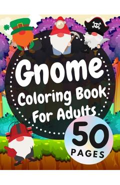 Gnome coloring book for adults: beautiful gnomes life book for stress relief and relaxation - austin davies