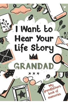 I Want to Hear Your Life Story Grandad: My grandfather\'s book of memories. - Melia Edition
