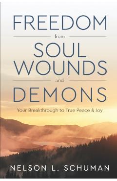Freedom From Soul Wounds and Demons: Your Breakthrough to True Peace & Joy - Tina Marie Kirkpatrick