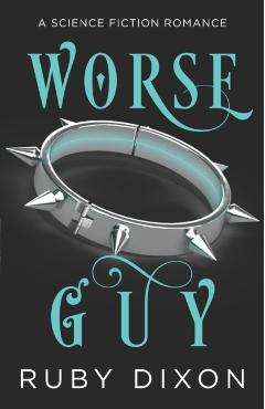 Worse Guy: A SciFi Alien Villain Romance - Ruby Dixon