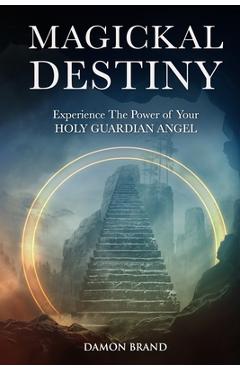 Magickal destiny: experience the power of your holy guardian angel - damon brand