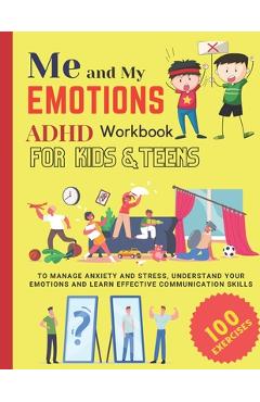 ME AND MY EMOTIONS - ADHD workbook for kids & teens to Manage Anxiety and Stress, Understand Your Emotions and Learn Effective Communication Skills: 1 - Damed Art