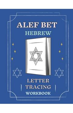 Alef Bet Hebrew Letter Tracing Workbook: Book to Practice Hebrew Alphabet, Practical Notebook to Master Hebrew Writing Skills, Worksheets to Help You - Abeeegaaail Cohoennnaa
