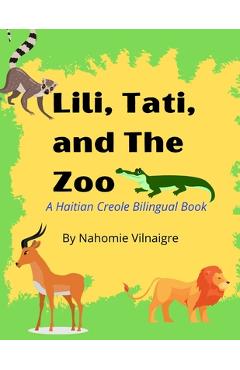 Lili, Tati, And The Zoo: A Haitian Creole Bilingual Book
