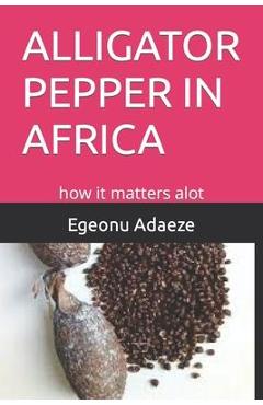 Alligator Pepper in Africa: how it matters alot - Egeonu Geraldine Adaeze Ugoeze