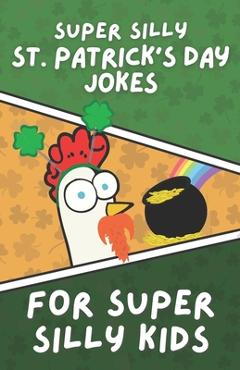 Super silly st. patrick's day jokes for super silly kids: funny, clean jokes for children - rita story