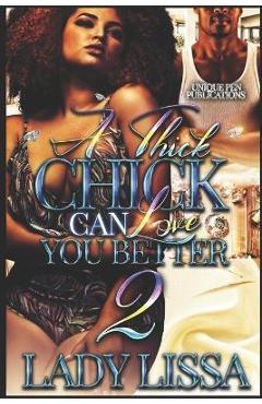 A Thick Chick Can Love You Better 2 - Lady Lissa
