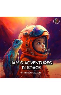 Liam's Adventures in Space: An Educational Adventure for Children Aged 5 - 8 years old - J. P. Williams